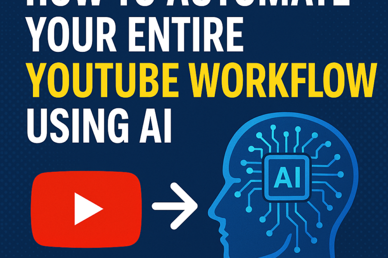 How to Automate Your Entire YouTube Workflow Using AI