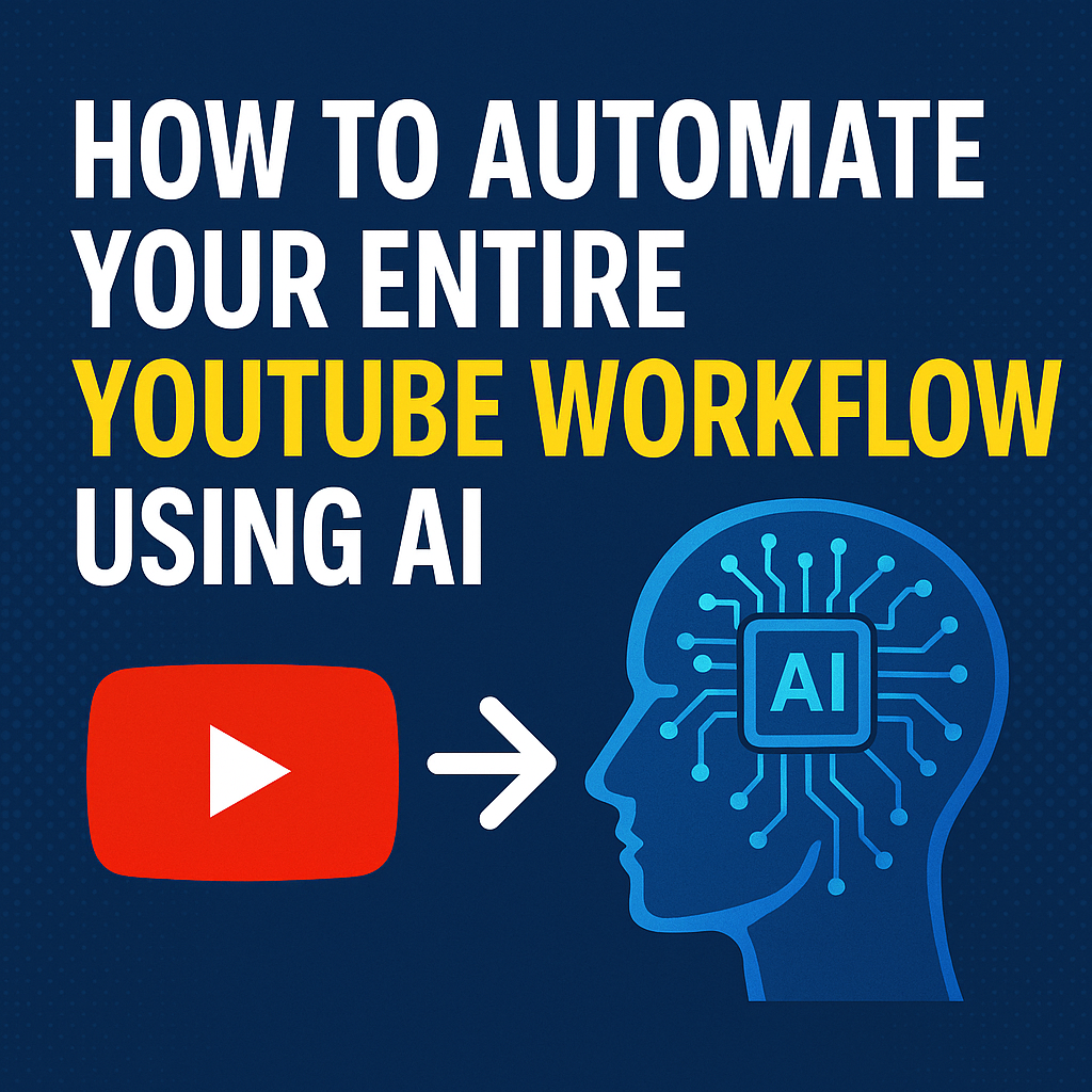 How to Automate Your Entire YouTube Workflow Using AI